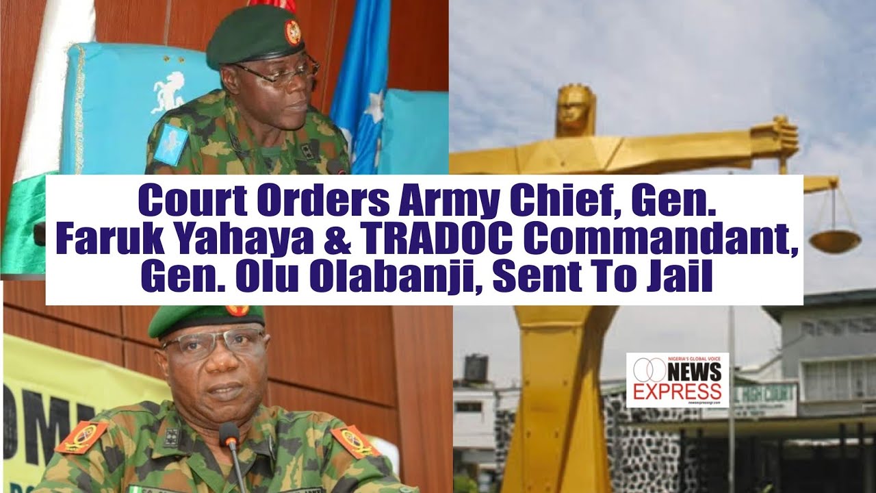 Court Orders Army Chief, Gen. Faruk Yahaya & TRADOC Commandant, Gen. Olu Olabanji, Sent To Jail