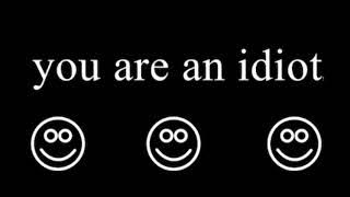 (Full version) Dumb Dumb X Everybody likes you X You are an Idiot