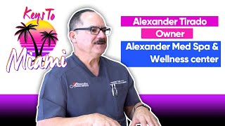Keys To Miami Interview with Alexander Tirado Owner of Alexander Med Spa & Wellness Center