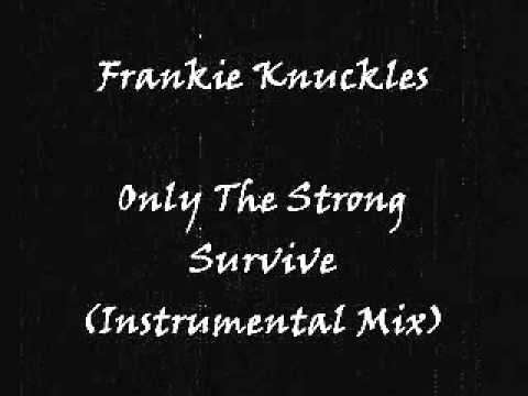 洋楽 FANKIE KNUCKLES ONLY THE STRONG SURVIVE Frankie Knuckles - Only The Strong Survive (Instrumental Mix