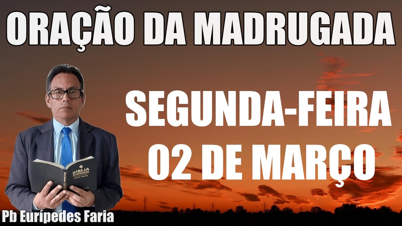 ORAÇÃO DA MADRUGADA - SEGUNDA-FEIRA - 02  DE MARÇO - DEIXE SEU PEDIDO DE ORAÇÃO