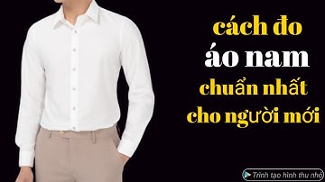 375✅: cách lấy số đo các kiểu áo nam chuẩn nhất cho người mới học cắt may