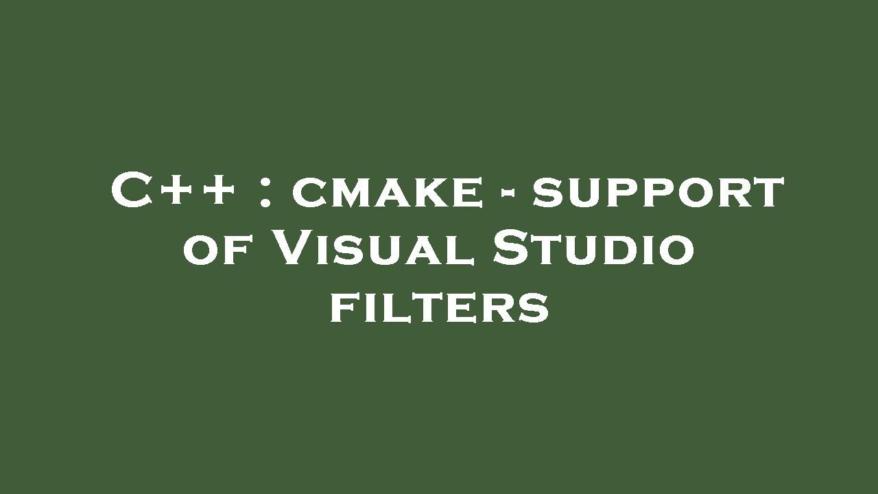 C++ : cmake - support of Visual Studio filters - YouTube