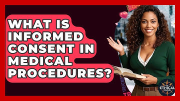 What Is Informed Consent In Medical Procedures? - The Ethical Compass