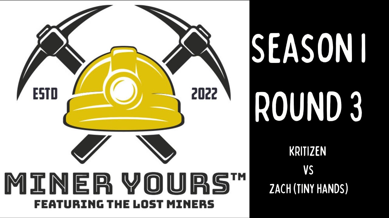 Miner Yours: Season I Round 3 @Kritizen vs. @ZachL. (aka Tiny Hands)