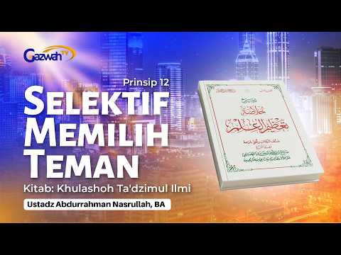 Prinsip 12: Selektif Memilih Teman #2 | Ust. Abdurrahman Nashrullah, B.A