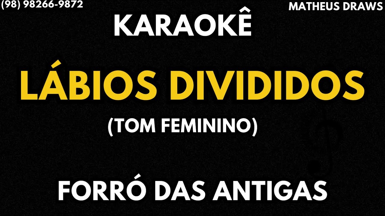 KARAOKÊ - LÁBIOS DIVIDIDOS- TOM FEMININO RITMO FORRO DAS ANTIGAS