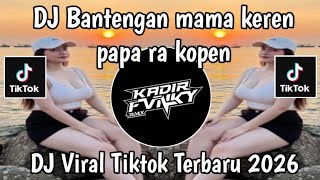 Download lagu DJ BANTENGAN MAMA KEREN PAPA RA KOPEN || DJ VIRAL TIKTOK TERBARU 2026