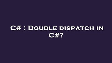 C# : Double dispatch in C#?