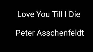 Love You Till I Die Lyrics - Peter Asschenfeldt