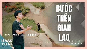 [ MV Official ] Bước Trên Gian Lao | Isaac Thái x MS Lữ Thanh Tùng | Nhạc Thánh Tin Lành