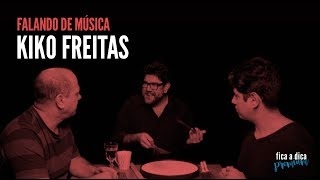 Falando de Música com Kiko Freitas