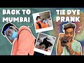 BACK TO MUMBAI | TIE-DYE PRANK 😂