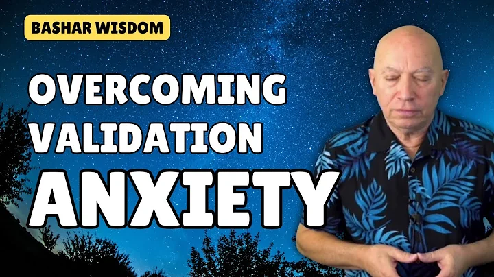 Bashar on Overcoming VALIDATION ANXIETY