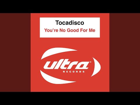 Tocadisco — You're Not Good For Me (Tocadisco's Recover Mix)