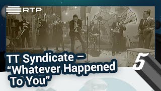 TT Syndicate – “Whatever Happened To You” - 5 Para a Meia-Noite