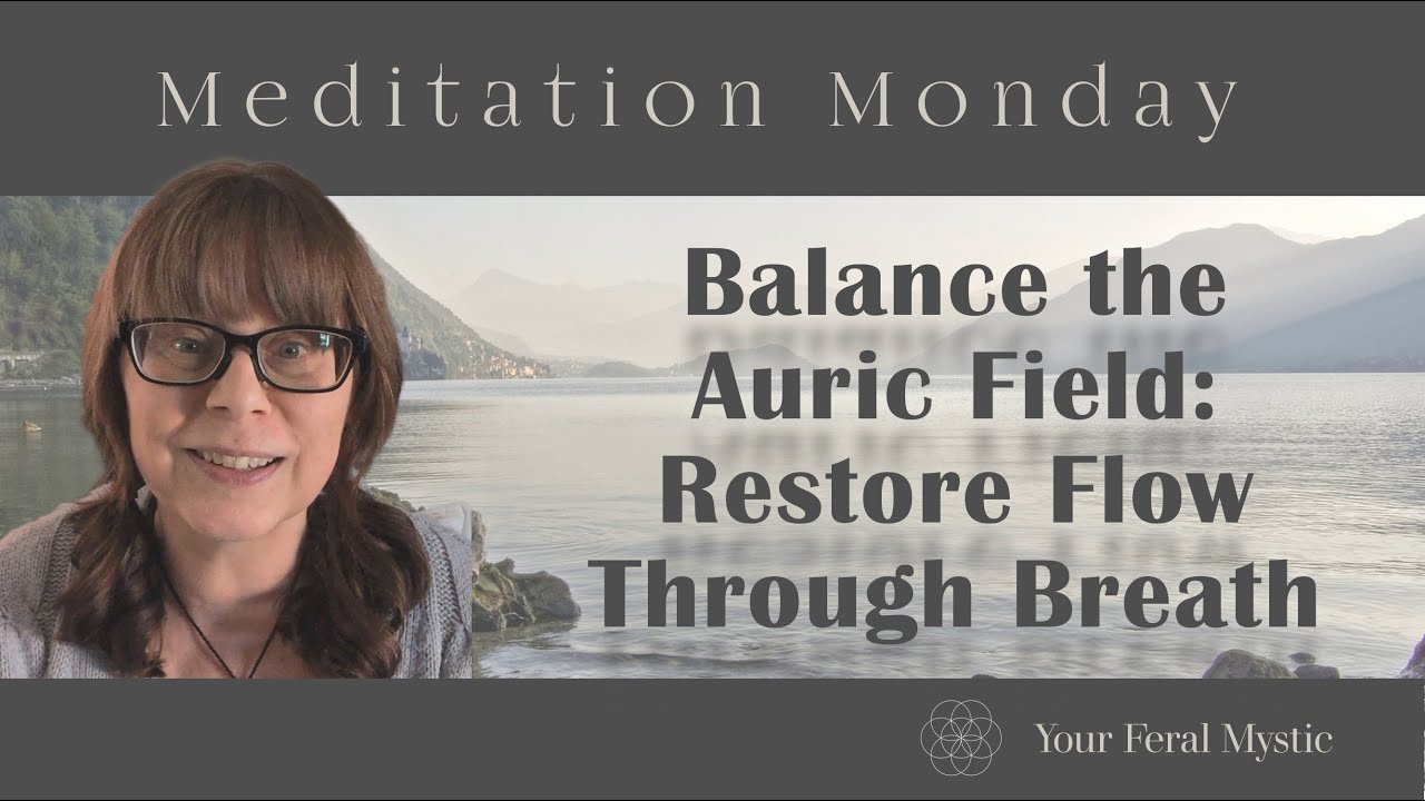 Balancing the Auric Field: Restore Flow Through Breath