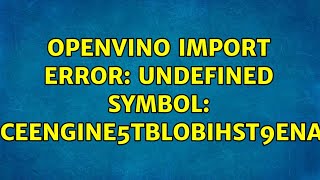 Openvino Import Error Undefined Symbol Ztvn15Inferenceengine5Tblobihst9Enableifilb1Eveee