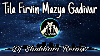 Tila Firvin Mazya Gadivar - Dj Shubham k_Remix |