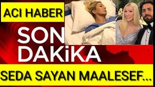 Seda Sayandan Aci Haber Geldi̇ Son Daki̇ka