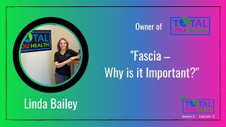 "Fascia – Why is it Important?" - Linda Bailey - The Total You Show - S3 E10