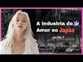 A Industria do Amor no Japão | part 1