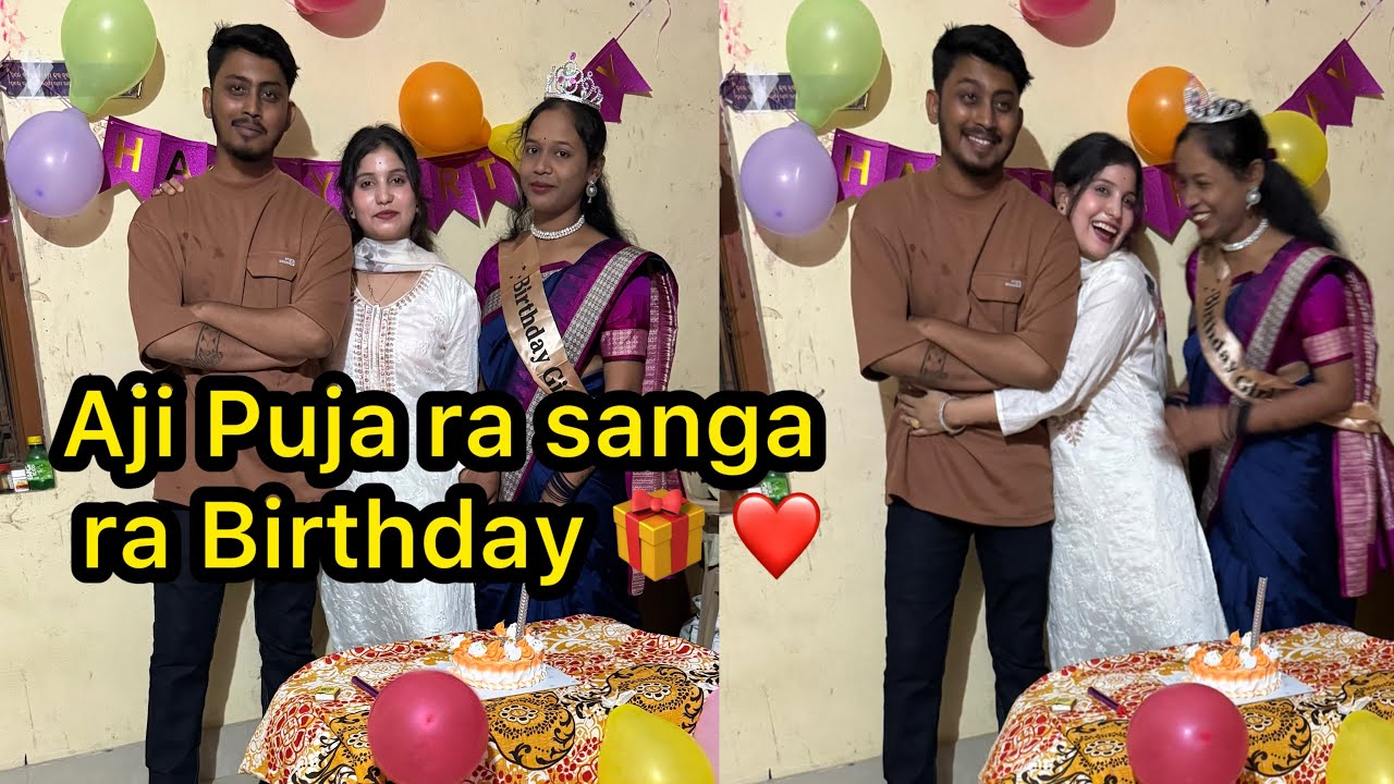 Aji Puja ra sanga ra Birthday 🎁 ❤️