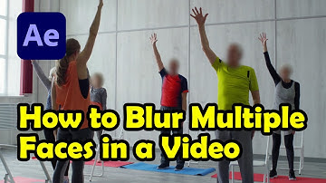 How to Blur Multiple Faces in a Video in After Effects