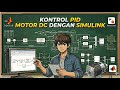 Kontrol PID Motor DC dengan Simulink | Dasar Sistem Kontrol