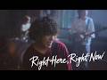 Right Here, Right Now