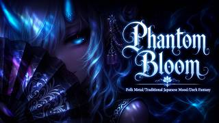 💠Phantom Bloom💠 (Folk Metal/Traditional Japanese Mood/Dark Fantasy)