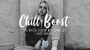 The Billie Eilish Mix (Part 2) | Mixed by Chill Boost (Bass Boosted Mix)