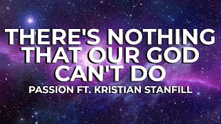 Video thumbnail of "There's Nothing That Our God Can't Do - Passion Lyric Video"