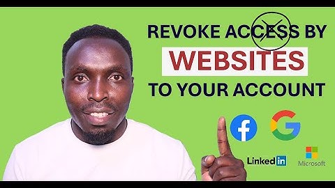 Revoke Access By Websites And Apps to Your Google, Microsoft, Facebook And LinkedIn Accounts