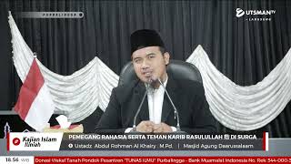 LIVE Pemegang Rahasia Serta Teman Karib Rasulullah ﷺ di Surga - Ustadz  Abdul Rohman Al Khairy. M.Pd