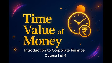 Time Value of Money | Introduction to Corporate Finance (Course 1/4)