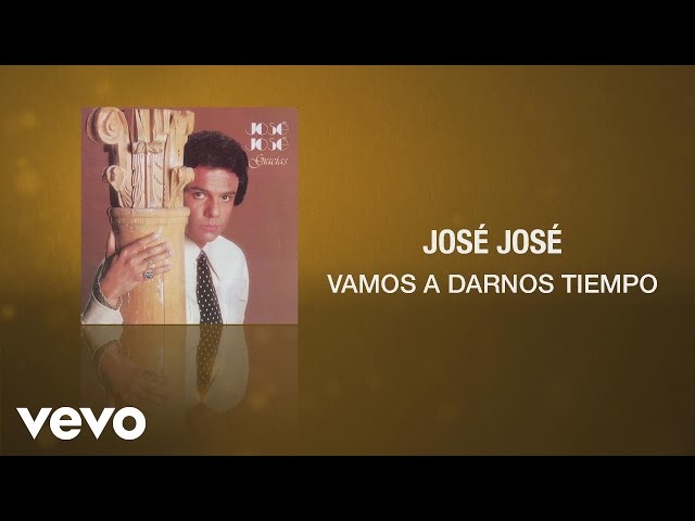 Jos� Jos� - Vamos A Darnos Tiempo