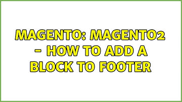 Magento: Magento2 - How to add a block to footer (3 Solutions!!)