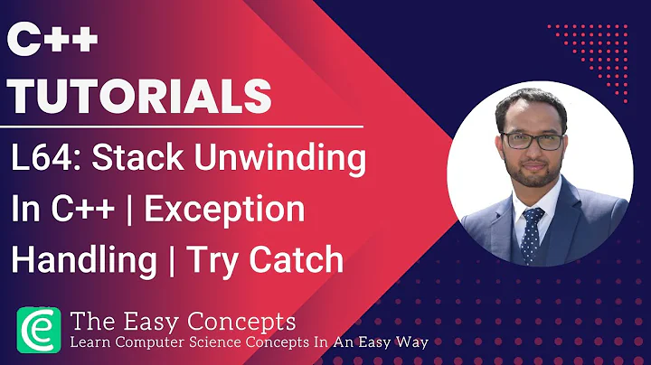 C++ Tutorials | L64: Stack Unwinding In C++ | Exception Handling | Try Catch | The Easy Concepts