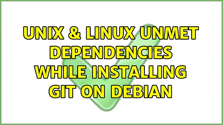 Unix & Linux: Unmet dependencies while installing Git on Debian (6 Solutions!!)