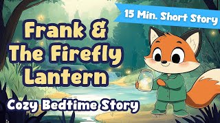 Frank & The Firefly Lantern 🦊 Short Bedtime Story for Kids 🌙 Goodnight Storytime Read Aloud Stories
