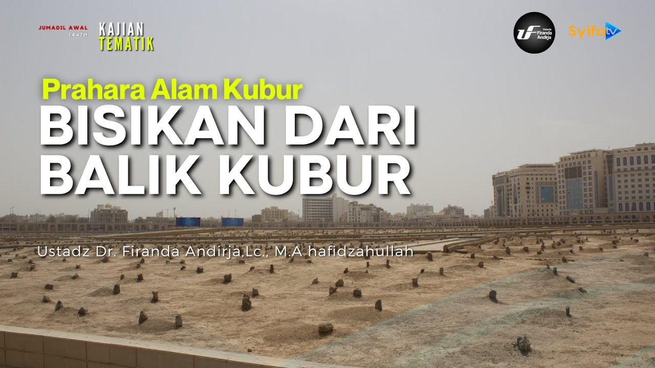 Bisikan Dari Balik Kubur - Ustadz Dr. Firanda Andirja, M.A