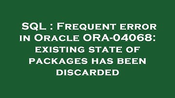 SQL : Frequent error in Oracle ORA-04068: existing state of packages has been discarded