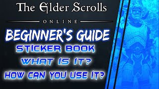 Beginner's Guide: Part 2 - What is the STICKER BOOK and What can you use it for in ESO