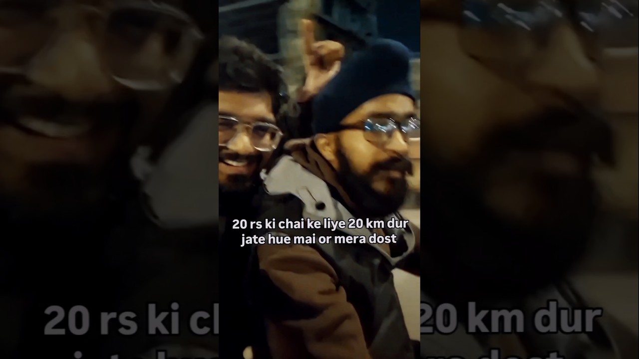 20 Rs ki chai ke liye 200 ka petrol jalate mai or mera dost 😁😁 