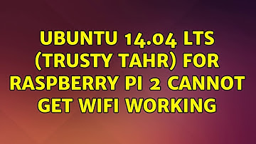 Ubuntu: Ubuntu 14.04 LTS (Trusty Tahr) for Raspberry Pi 2 cannot get wifi working