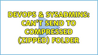 Famous DevOps & SysAdmins: Can't send to compressed (zipped) folder (7 Solutions!!) Profile