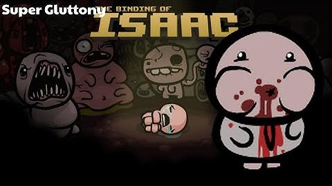 The Binding of Isaac - Super Gluttony