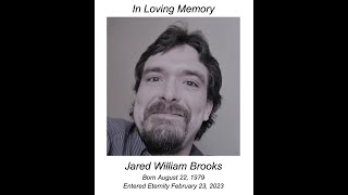 Celebration of Life:  In Loving Memory of Jared W. Brooks