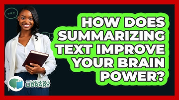 How Does Summarizing Text Improve Your Brain Power? - The Language Library